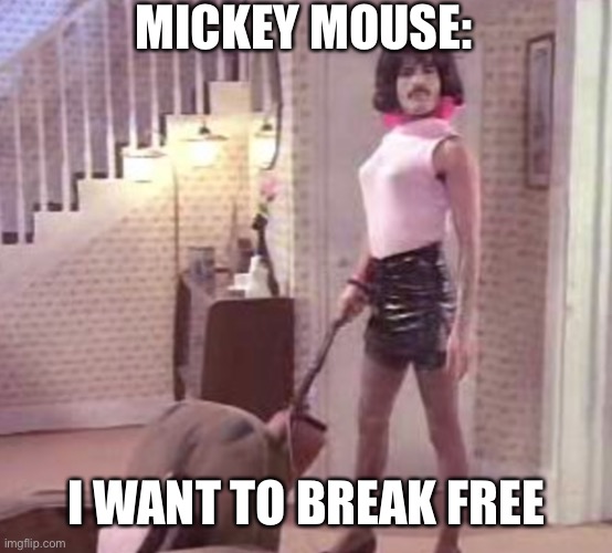 MICKEY MOUSE: I WANT TO BREAK FREE | made w/ Imgflip meme maker