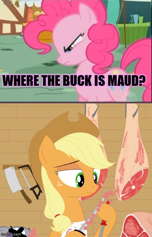 WHERE THE BUCK IS MAUD? | made w/ Imgflip meme maker