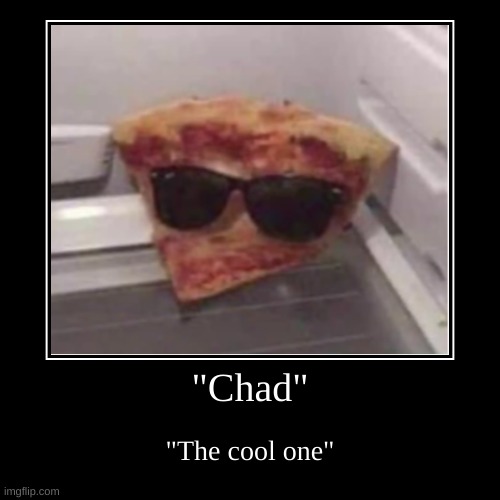 Chad | image tagged in funny,demotivationals | made w/ Imgflip demotivational maker