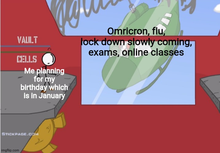Why this everything happen to me ? | Omricron, flu, lock down slowly coming, exams, online classes; Me planning for my birthday which is in January | image tagged in charles is here | made w/ Imgflip meme maker