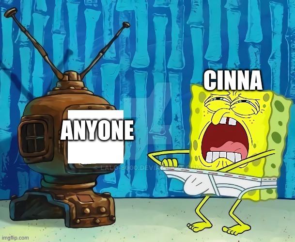 spongebob jerking off to tv | CINNA; ANYONE | image tagged in spongebob jerking off to tv | made w/ Imgflip meme maker