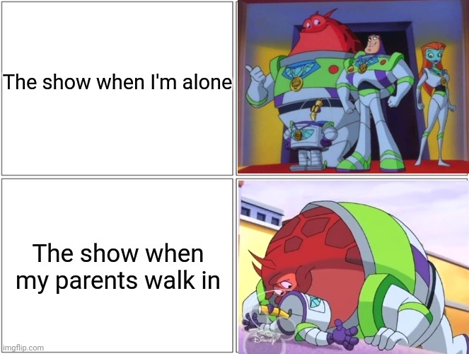 The show when my parents walk in memes | The show when I'm alone; The show when my parents walk in | image tagged in buzz lightyear,cursed image,inappropriate | made w/ Imgflip meme maker