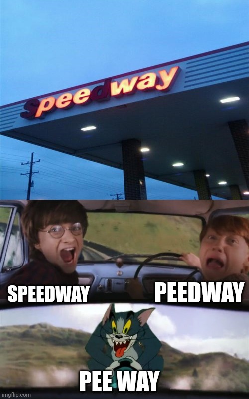 Peed way | PEEDWAY; SPEEDWAY; PEE WAY | image tagged in tom chasing harry and ron weasly,you had one job,memes,meme,neon lights,fail | made w/ Imgflip meme maker