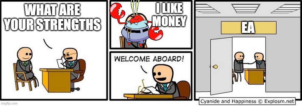 Job Interview | I LIKE MONEY; WHAT ARE YOUR STRENGTHS; EA | image tagged in job interview | made w/ Imgflip meme maker