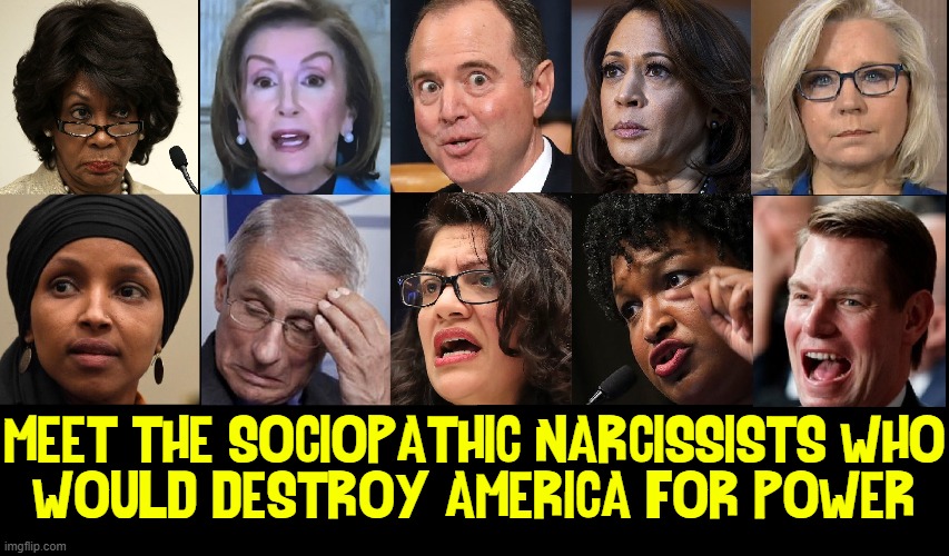 The Evil Ones are coming for your Country |  MEET THE SOCIOPATHIC NARCISSISTS WHO
WOULD DESTROY AMERICA FOR POWER | image tagged in vince vance,faces of evil,maxine waters,nancy pelosi,stacey abrams,adam schiff | made w/ Imgflip meme maker