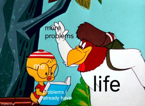 relatable? | image tagged in looney tunes | made w/ Imgflip meme maker