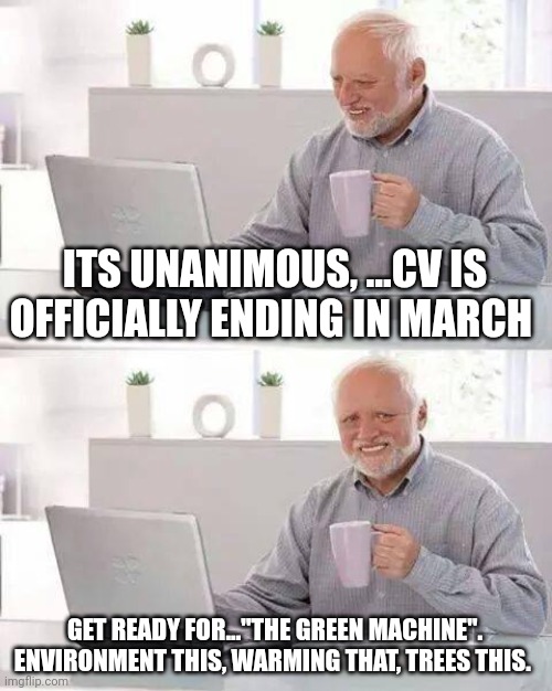 Q: Why is this so expensive? A: Because of the sun | ITS UNANIMOUS, ...CV IS OFFICIALLY ENDING IN MARCH; GET READY FOR..."THE GREEN MACHINE". ENVIRONMENT THIS, WARMING THAT, TREES THIS. | image tagged in memes,hide the pain harold | made w/ Imgflip meme maker