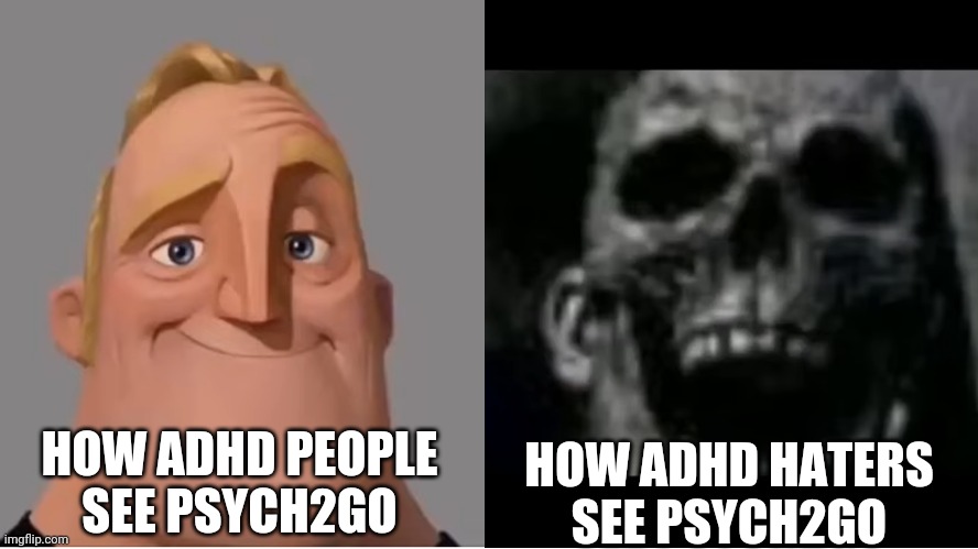 Imagine if adhd haters would rant on Psych2Go | HOW ADHD HATERS SEE PSYCH2GO; HOW ADHD PEOPLE SEE PSYCH2GO | image tagged in mr incredible becoming uncanny small size version | made w/ Imgflip meme maker