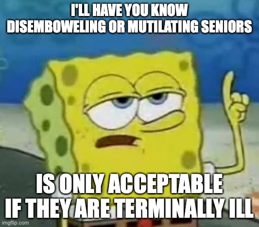 abusing-terminally-ill-seniors-imgflip