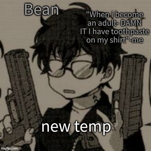 Beans toothpaste temp | new temp | image tagged in beans toothpaste temp | made w/ Imgflip meme maker