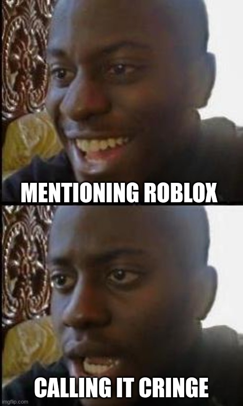 Disappointed Black Guy | MENTIONING ROBLOX CALLING IT CRINGE | image tagged in disappointed black guy | made w/ Imgflip meme maker