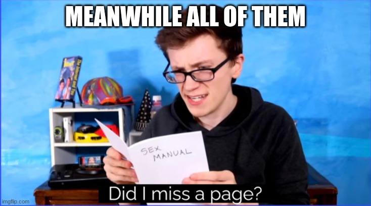Did I miss a page? | MEANWHILE ALL OF THEM | image tagged in did i miss a page | made w/ Imgflip meme maker