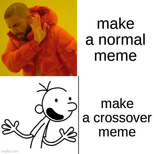 make a normal meme; make a crossover meme | image tagged in memes | made w/ Imgflip meme maker