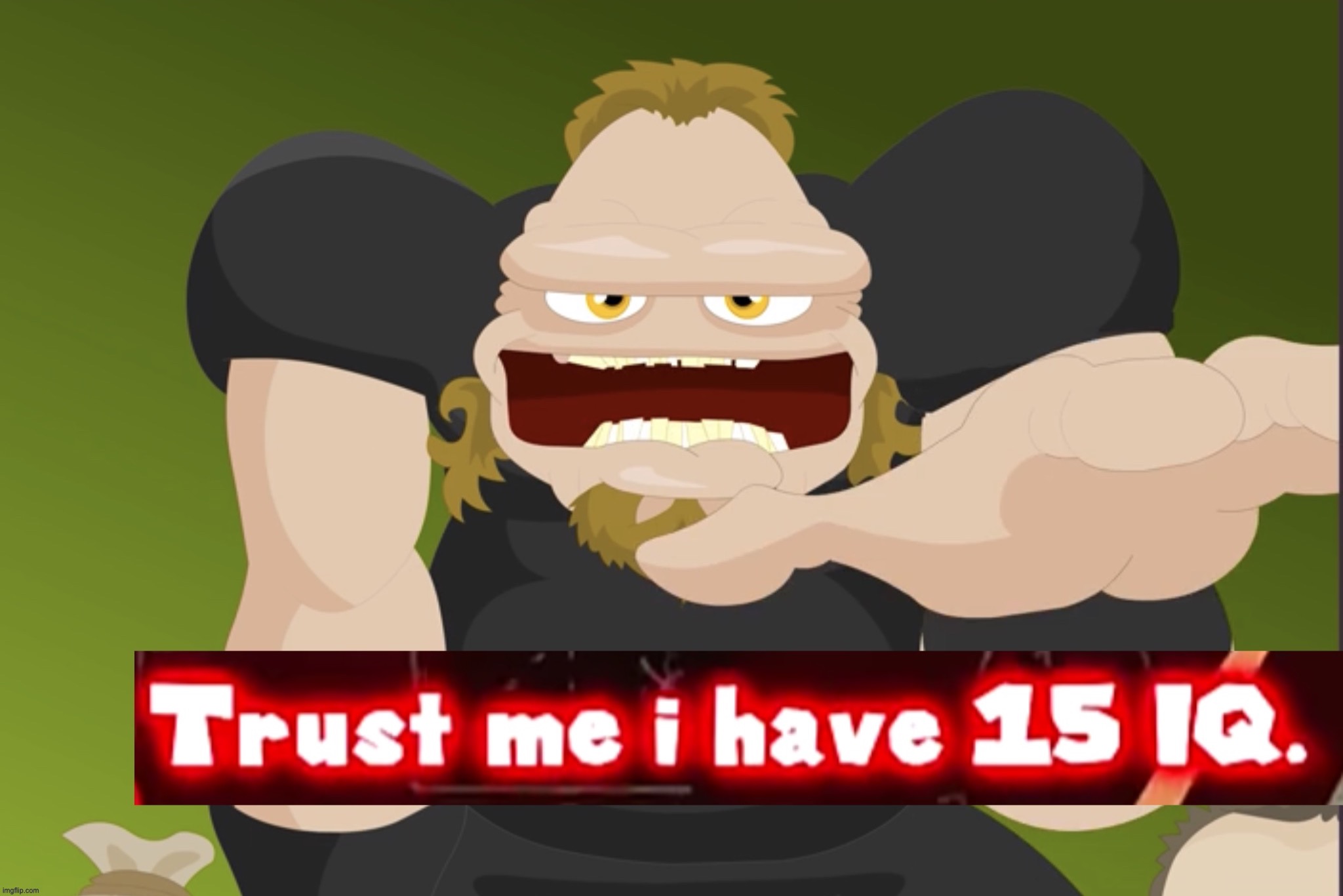 METALLICA Trust me I have 15 IQ | image tagged in metallica trust me i have 15 iq | made w/ Imgflip meme maker