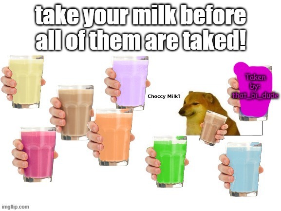 An update of the choccy milk thing i did, the bi choccy milk is taken | image tagged in choccy milk,bi choccy milk | made w/ Imgflip meme maker