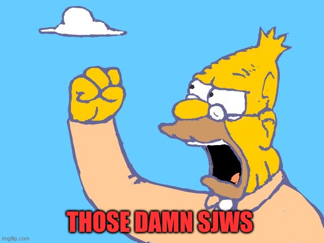 old man yells at cloud | THOSE DAMN SJWS | image tagged in old man yells at cloud | made w/ Imgflip meme maker