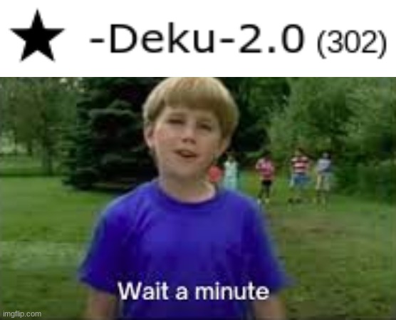 wait a minute- | image tagged in hold up wait a minute something aint right | made w/ Imgflip meme maker