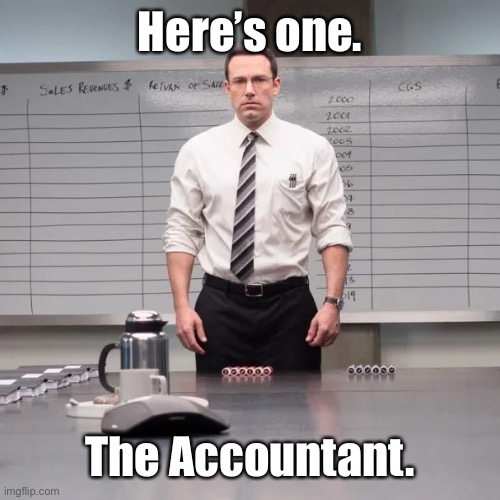 Here’s one. The Accountant. | made w/ Imgflip meme maker