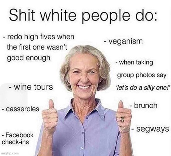 Humor only needs a little bit of truth... | image tagged in memes,dark humor,white people,stereotype,racism,welp | made w/ Imgflip meme maker