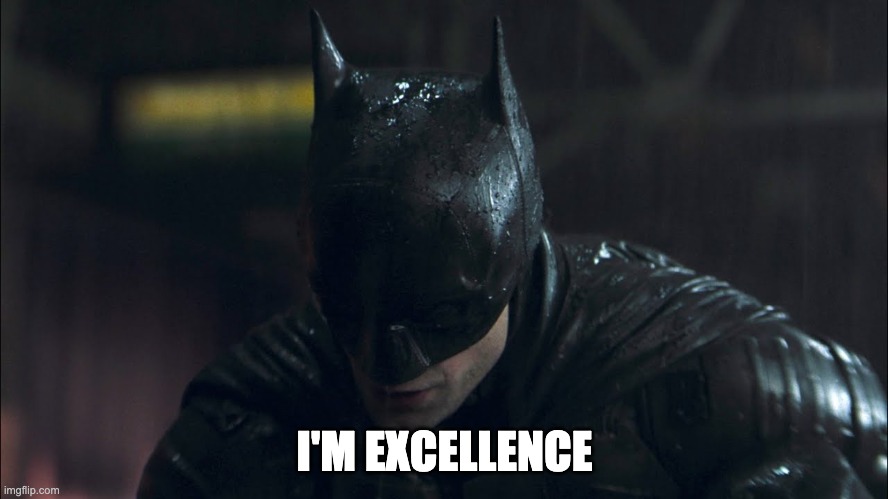 Batman Excellence | I'M EXCELLENCE | image tagged in batman,vengeance,excellence,rpatz | made w/ Imgflip meme maker