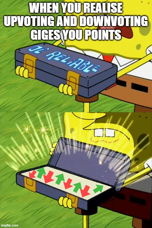 i know what i'll do for the next hour or so | WHEN YOU REALISE UPVOTING AND DOWNVOTING GIGES YOU POINTS | image tagged in ol' reliable,spongebob,memes,upvotes,downvotes | made w/ Imgflip meme maker