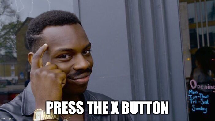 Roll Safe Think About It Meme | PRESS THE X BUTTON | image tagged in memes,roll safe think about it | made w/ Imgflip meme maker