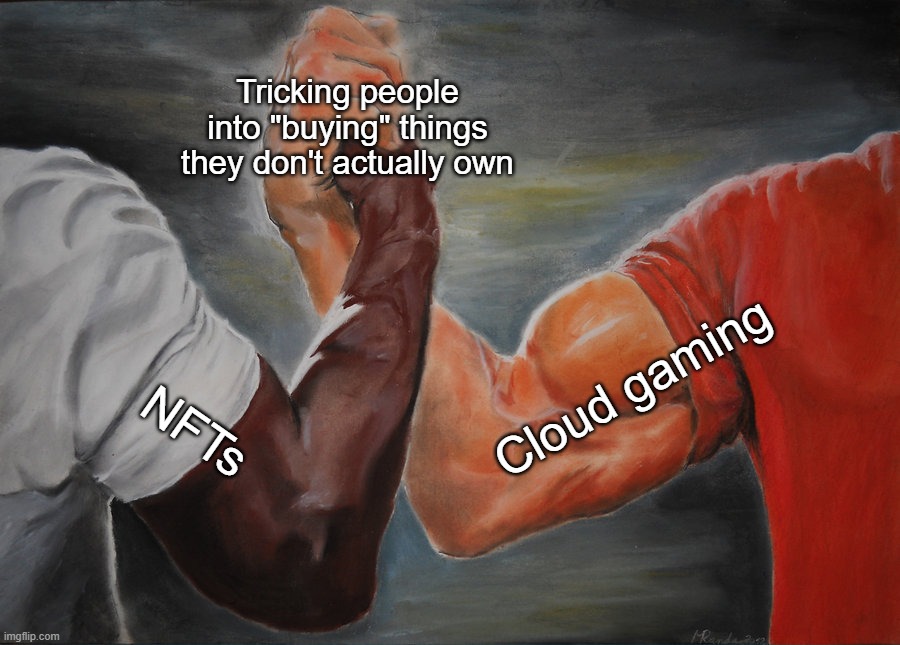 Epic Handshake | Tricking people into "buying" things they don't actually own; Cloud gaming; NFTs | image tagged in memes,epic handshake | made w/ Imgflip meme maker