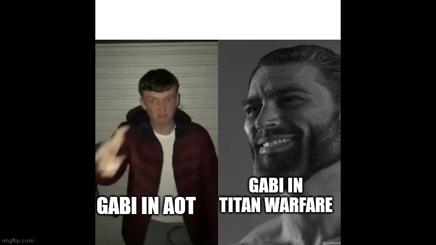 Gabi AOT vs Titan warfare | GABI IN TITAN WARFARE; GABI IN AOT | image tagged in chad vs virgin | made w/ Imgflip meme maker