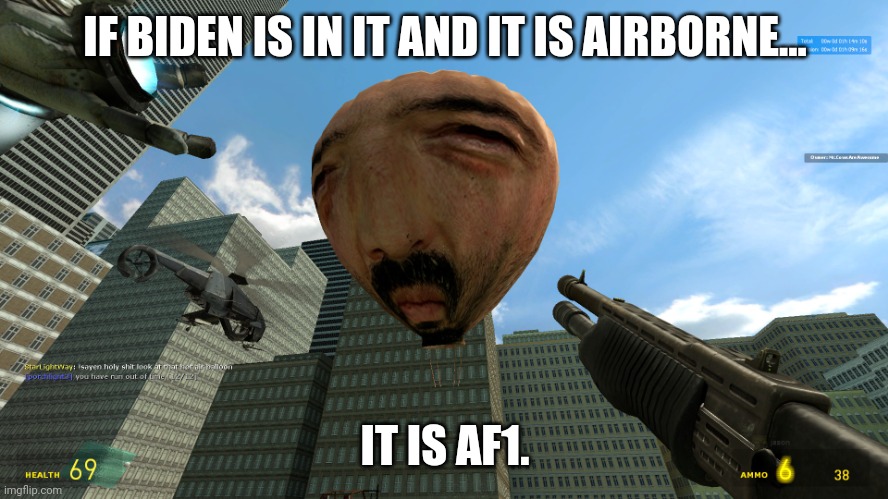 Faced Hot Air Balloon | IF BIDEN IS IN IT AND IT IS AIRBORNE... IT IS AF1. | image tagged in faced hot air balloon | made w/ Imgflip meme maker