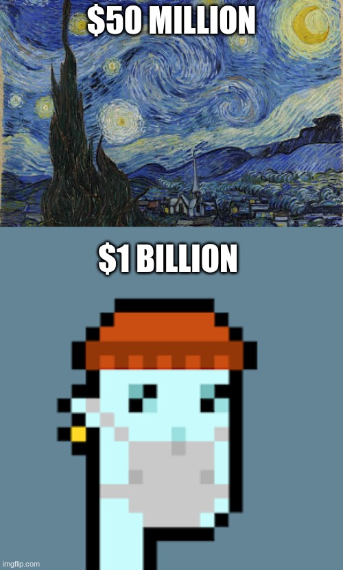 Prices of Famous Art - NFT's are broken | $50 MILLION; $1 BILLION | image tagged in oh wow are you actually reading these tags | made w/ Imgflip meme maker