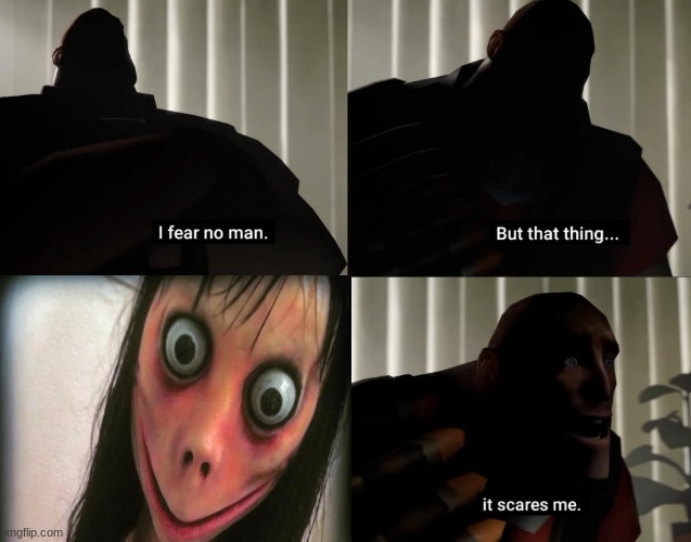 The Momo | image tagged in i fear no man but that thing it scares me,memes,momo | made w/ Imgflip meme maker