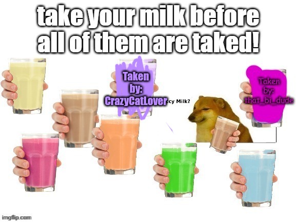 there you go | Taken by: CrazyCatLover | image tagged in choccy milk | made w/ Imgflip meme maker