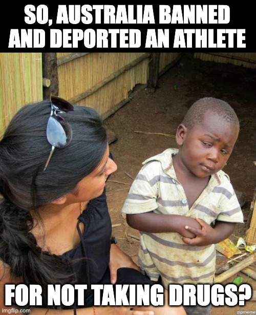 Insufficient to meet the standards | SO, AUSTRALIA BANNED AND DEPORTED AN ATHLETE; FOR NOT TAKING DRUGS? | image tagged in black kid | made w/ Imgflip meme maker