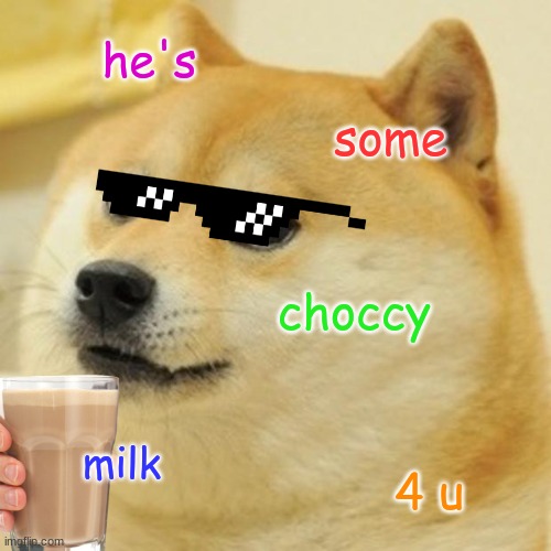 Doge Meme | he's some choccy milk 4 u | image tagged in memes,doge | made w/ Imgflip meme maker