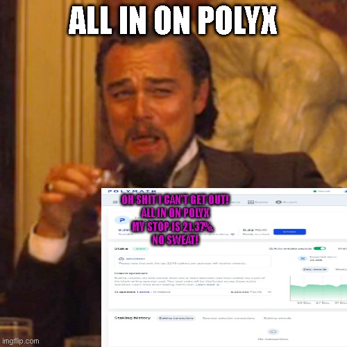 Laughing Leo Meme | ALL IN ON POLYX; OH SHIT I CAN'T GET OUT!

ALL IN ON POLYX



MY STOP IS 21.37%.  

NO SWEAT! | image tagged in memes,laughing leo | made w/ Imgflip meme maker