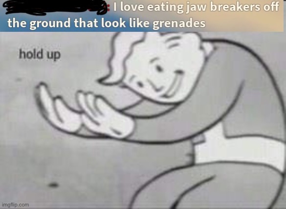 Found this one myself | image tagged in fallout hold up | made w/ Imgflip meme maker