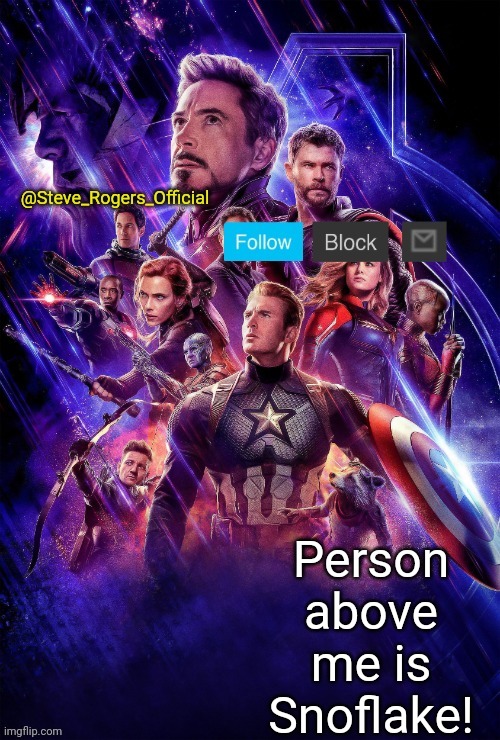 Steve_Rogers_Official Endgame annoucment template | Person above me is Snoflake! | image tagged in steve_rogers_official endgame annoucment template | made w/ Imgflip meme maker