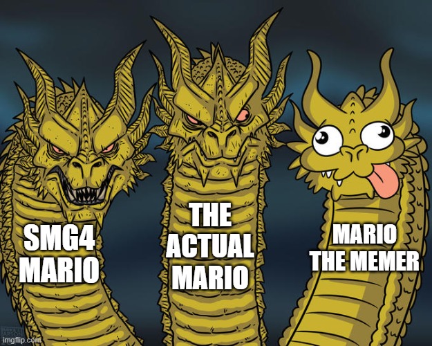 Three-headed Dragon | SMG4 MARIO THE ACTUAL MARIO MARIO THE MEMER | image tagged in three-headed dragon | made w/ Imgflip meme maker