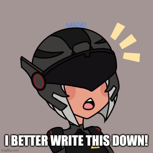 Brute gunner | I BETTER WRITE THIS DOWN! | image tagged in brute gunner | made w/ Imgflip meme maker