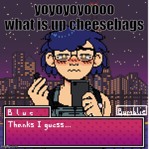 i'm a pixel | yoyoyoyoooo what is up cheesebags | image tagged in i'm a pixel | made w/ Imgflip meme maker