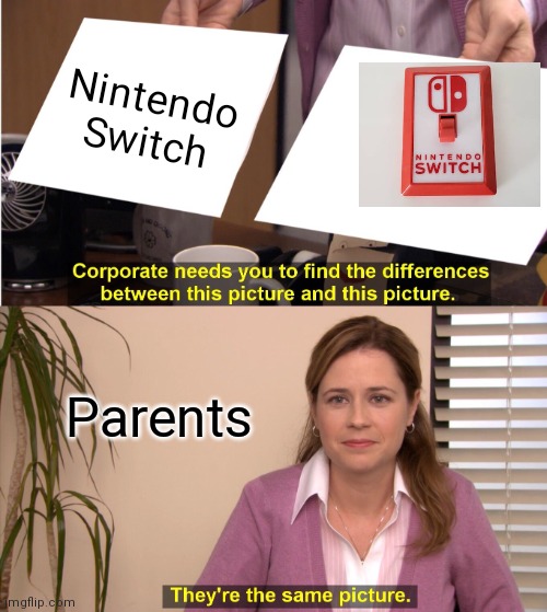 They're The Same Picture Meme | Nintendo Switch; Parents | image tagged in memes,they're the same picture | made w/ Imgflip meme maker