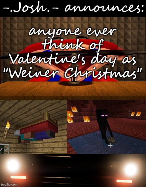 you would get it if you watch Ginger Billy | anyone ever think of Valentine's day as "Weiner Christmas" | image tagged in josh's announcement temp by josh | made w/ Imgflip meme maker