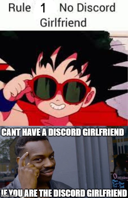 I'm not Wrong | 1; CANT HAVE A DISCORD GIRLFRIEND; IF YOU ARE THE DISCORD GIRLFRIEND | image tagged in memes,roll safe think about it | made w/ Imgflip meme maker