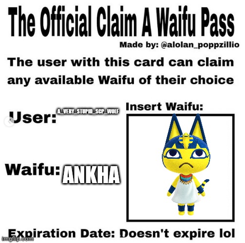 Official claim a waifu pass | A_VERY_STUPID_SCP_WOLF; ANKHA | image tagged in official claim a waifu pass | made w/ Imgflip meme maker