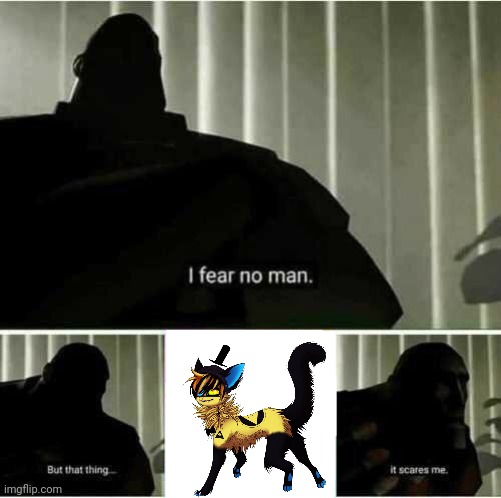 I fear no man | image tagged in i fear no man | made w/ Imgflip meme maker