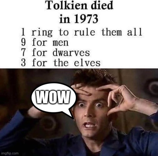 1 ring to rule them all 9 for men 7 for the dwarves 3 for the elven lords | WOW | image tagged in lord of the rings | made w/ Imgflip meme maker