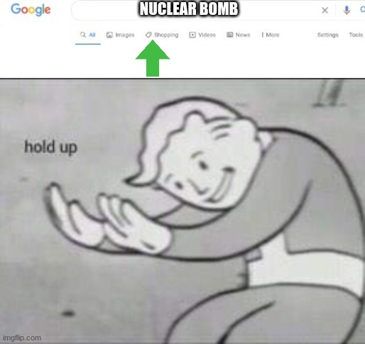 NUCLEAR BOMB | image tagged in google search shopping,fallout hold up | made w/ Imgflip meme maker