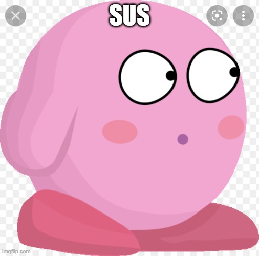 Kirby Scared/Surprised | SUS | image tagged in kirby scared | made w/ Imgflip meme maker