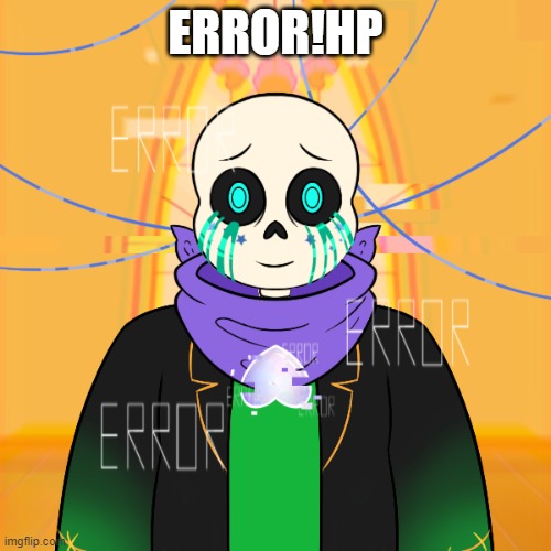 Error!HP | ERROR!HP | image tagged in hp sans is an old oc | made w/ Imgflip meme maker