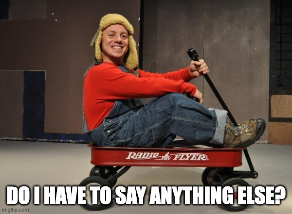 Random guy from the internet | DO I HAVE TO SAY ANYTHING ELSE? | image tagged in memes | made w/ Imgflip meme maker